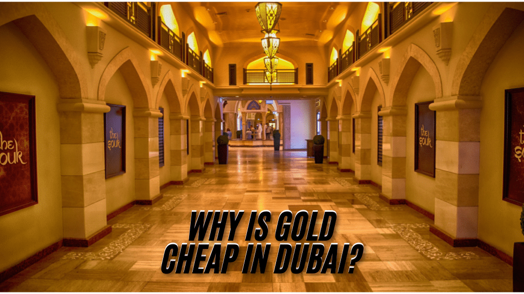 Why is Gold cheap in Dubai?