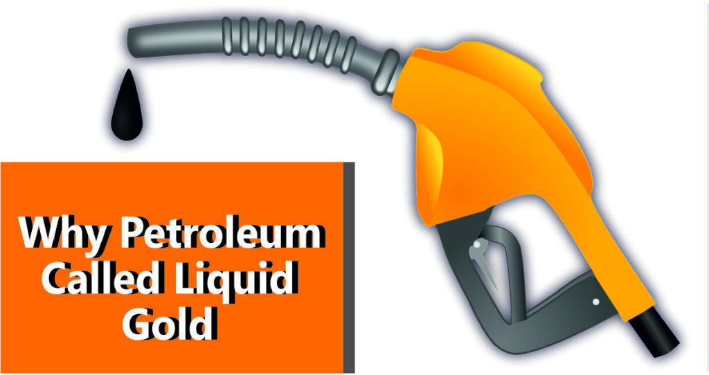 Why Petroleum is Called Liquid Gold?