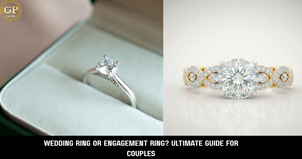 Wedding Ring or Engagement Ring?Ultimate Guide for Couples