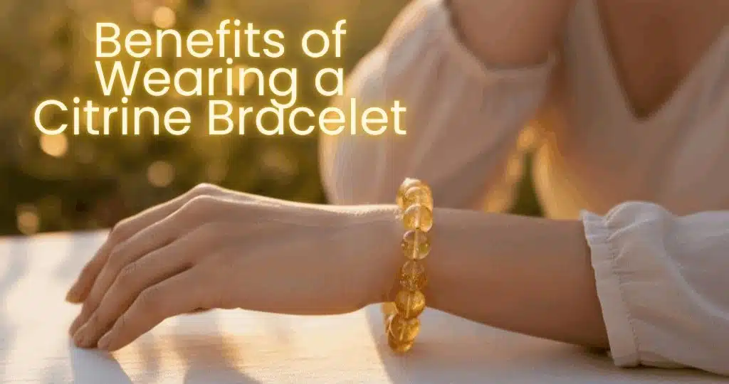 Benefits of Wearing a Citrine Bracelet Daily